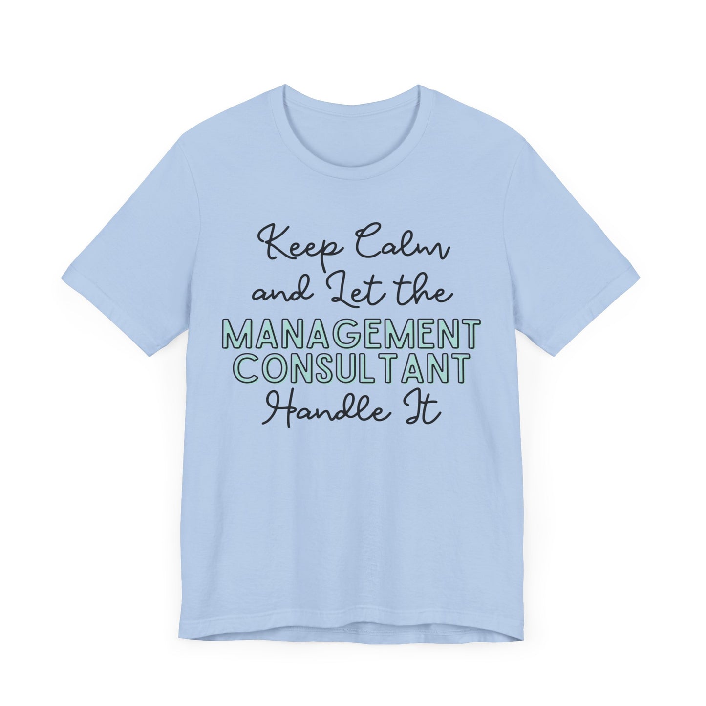 Keep Calm and let the Management Consultant handle It - Jersey Short Sleeve Tee