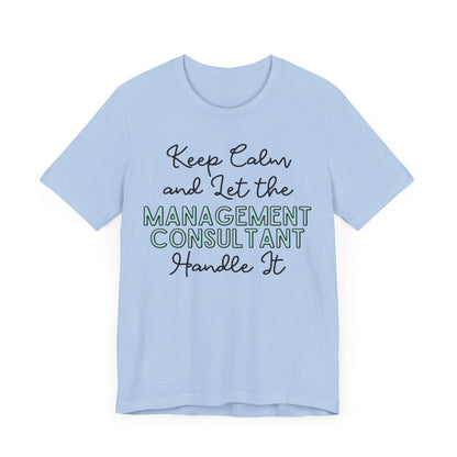 Keep Calm and let the Management Consultant handle It - Jersey Short Sleeve Tee