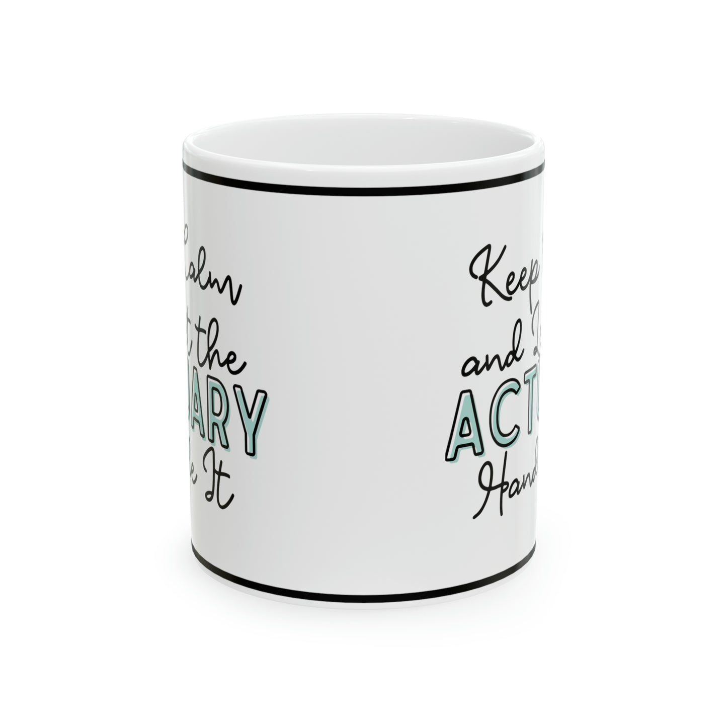 Keep Calm and let the Actuary Handle It - Ceramic Mug, 11oz