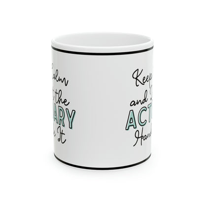 Keep Calm and let the Actuary Handle It - Ceramic Mug, 11oz