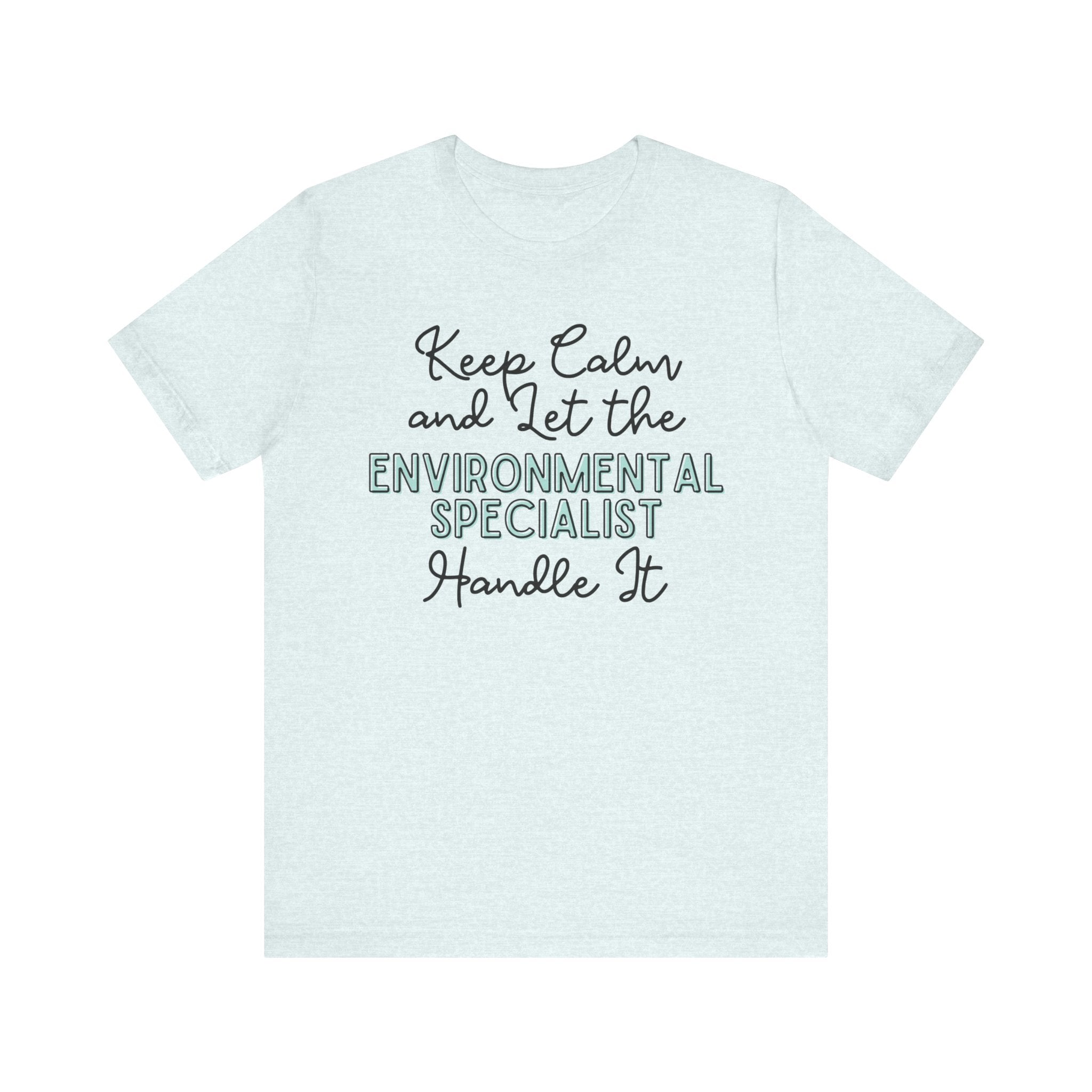 Keep Calm and let the Environmental Specialist handle It - Jersey Short Sleeve Tee - Spruced Roost