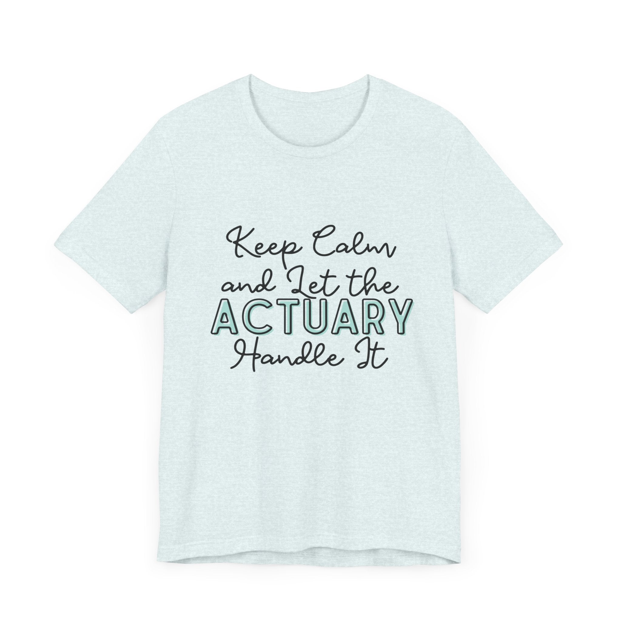 Keep Calm and let the Actuary handle It - Jersey Short Sleeve Tee