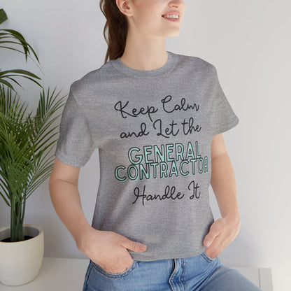 Keep Calm and let the General Contractor handle It - Unisex Jersey Tee