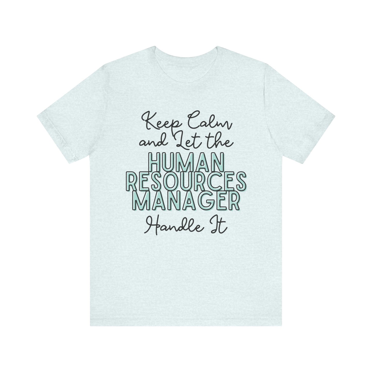 Keep Calm and let the Human Resource Manager handle It - Jersey Short Sleeve Tee