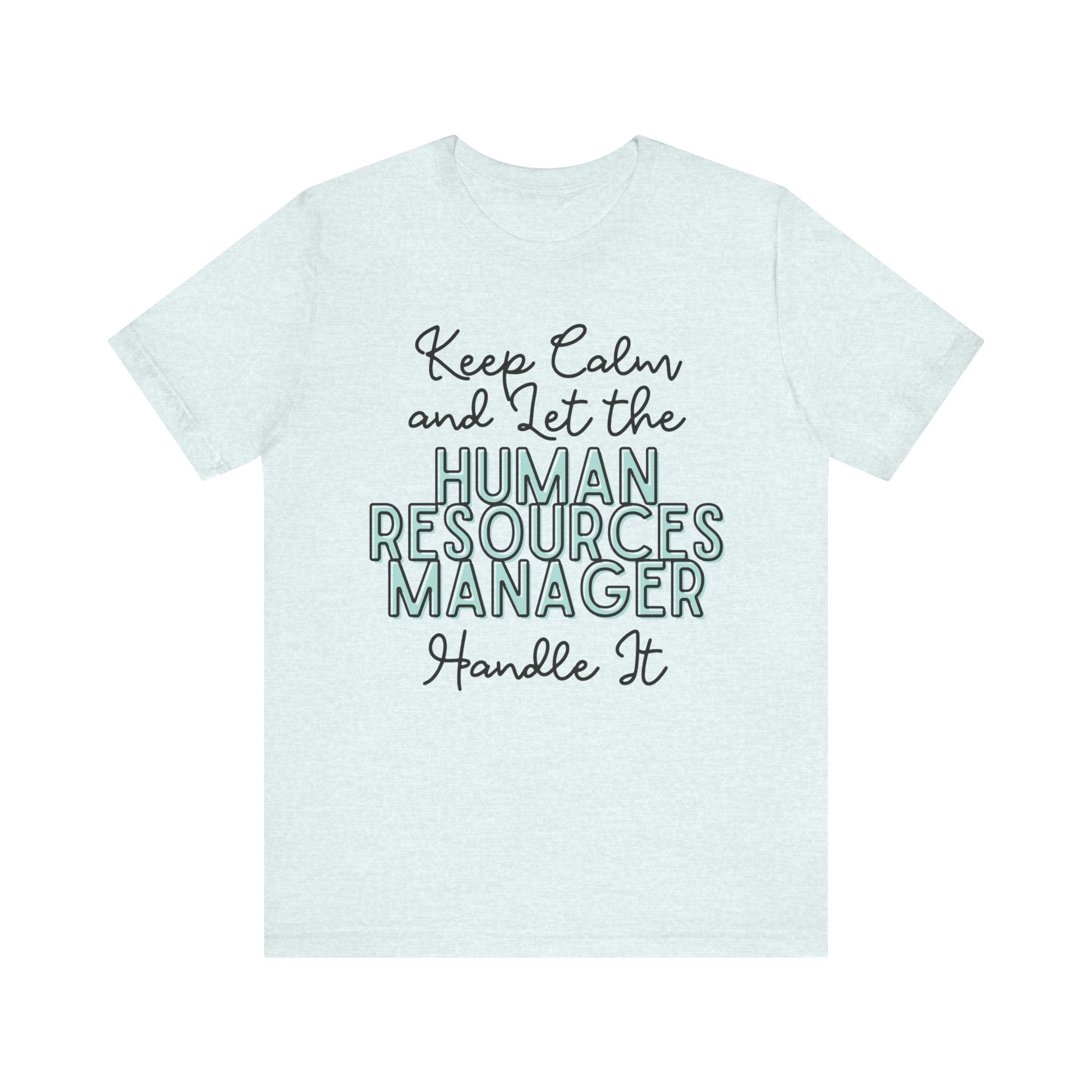 Keep Calm and let the Human Resource Manager handle It - Jersey Short Sleeve Tee