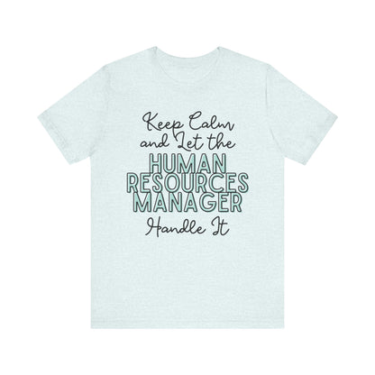 Keep Calm and let the Human Resource Manager handle It - Jersey Short Sleeve Tee