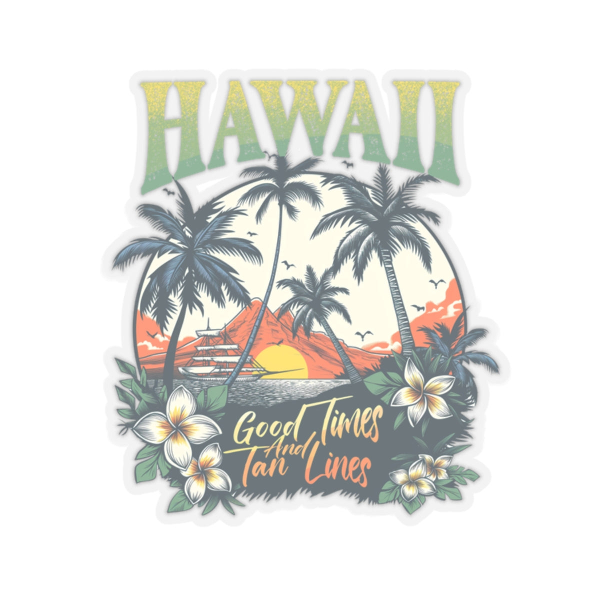 Hawaii Good times and tan lines Kiss-Cut Stickers