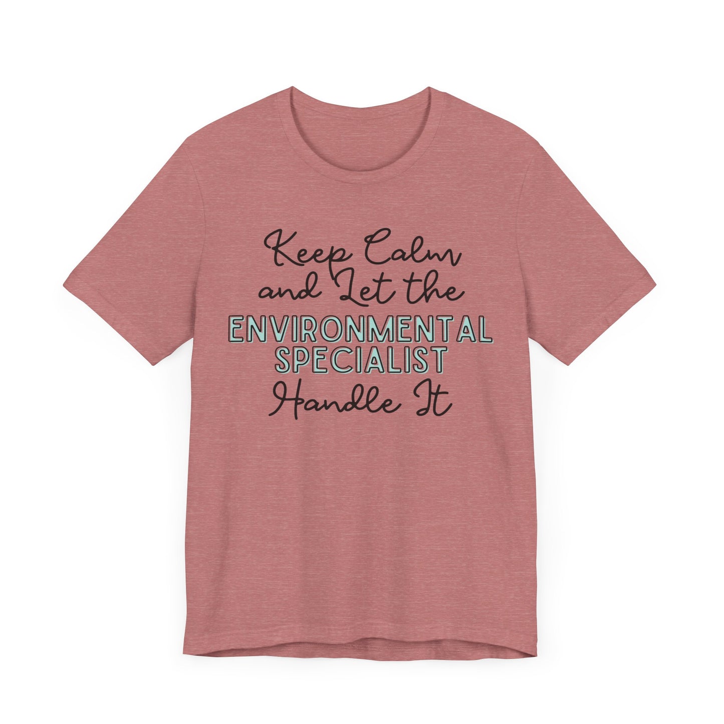 Keep Calm and let the Environmental Specialist handle It - Jersey Short Sleeve Tee