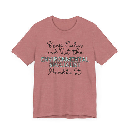 Keep Calm and let the Environmental Specialist handle It - Jersey Short Sleeve Tee