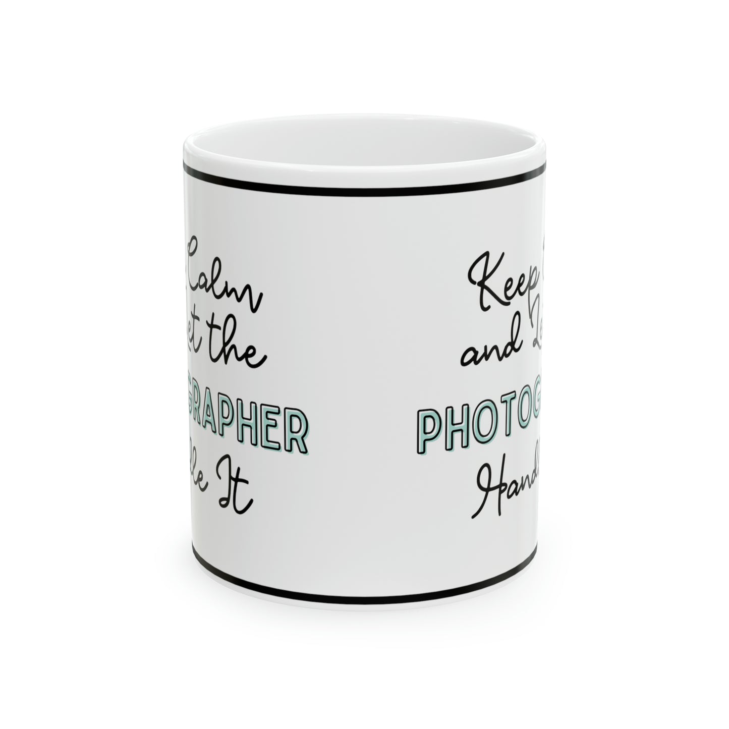 Keep Calm and let the Photographer Handle It - Ceramic Mug, 11oz