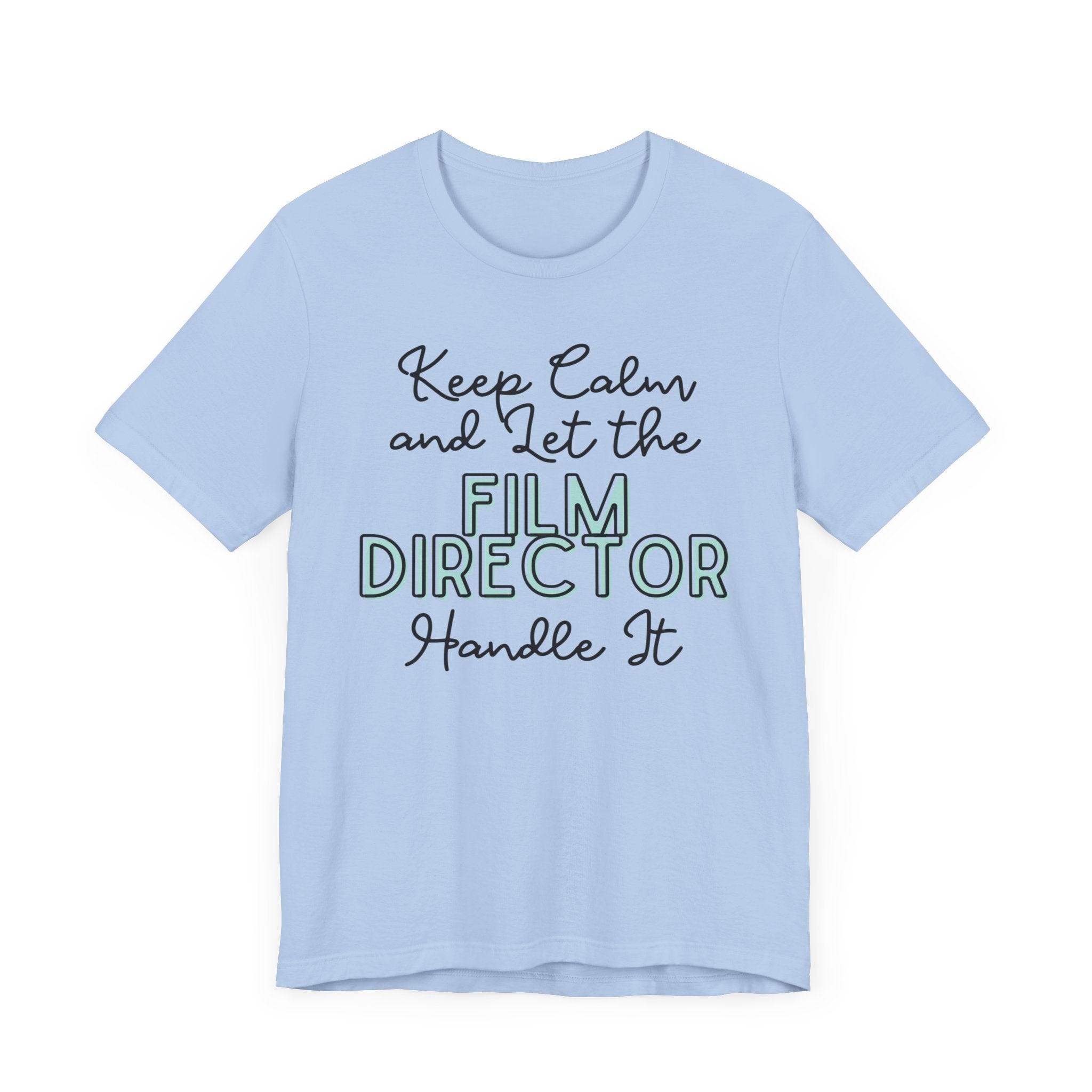 Keep Calm and let the Film Director handle It - Jersey Short Sleeve Tee - Spruced Roost
