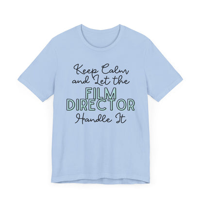 Keep Calm and let the Film Director handle It - Jersey Short Sleeve Tee