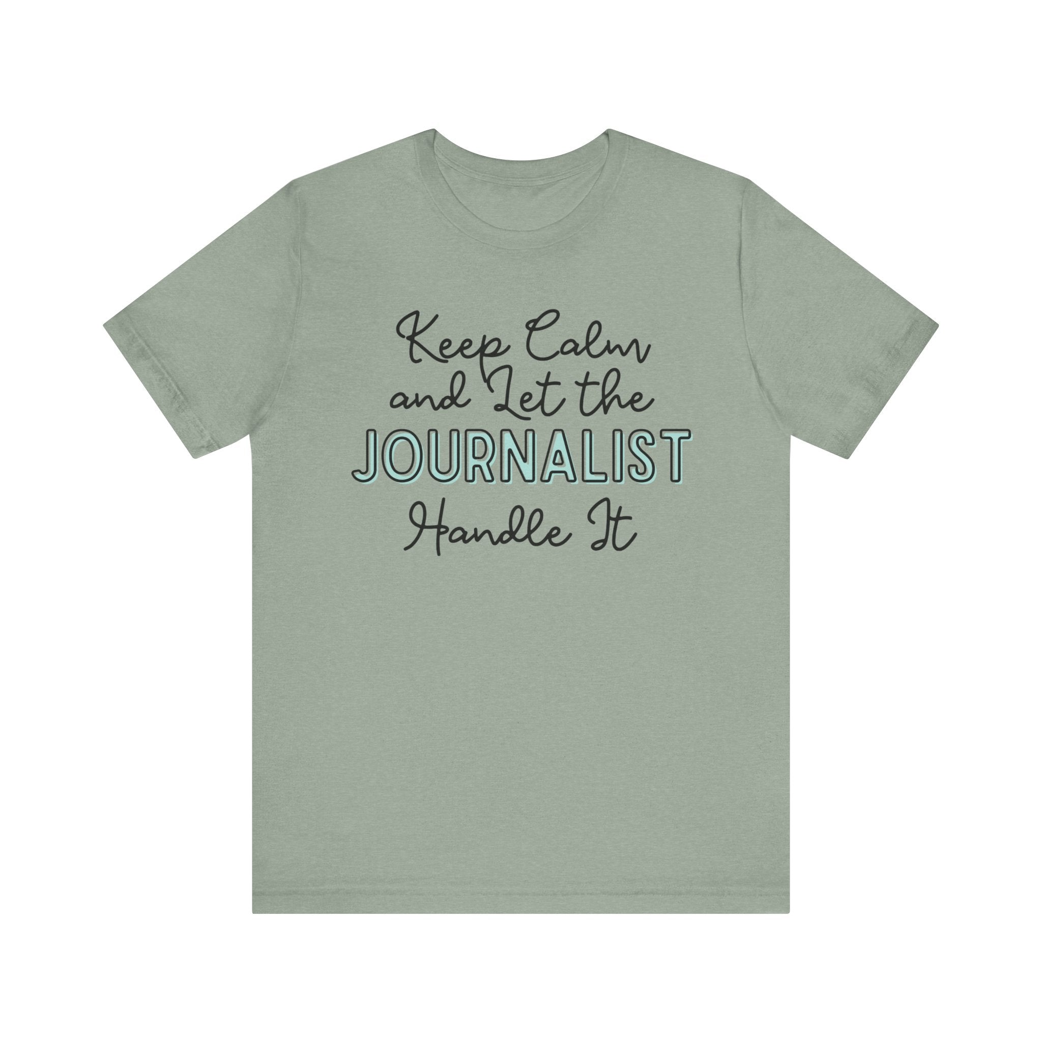 Keep Calm and let the Journalist handle It - Jersey Short Sleeve Tee - Spruced Roost