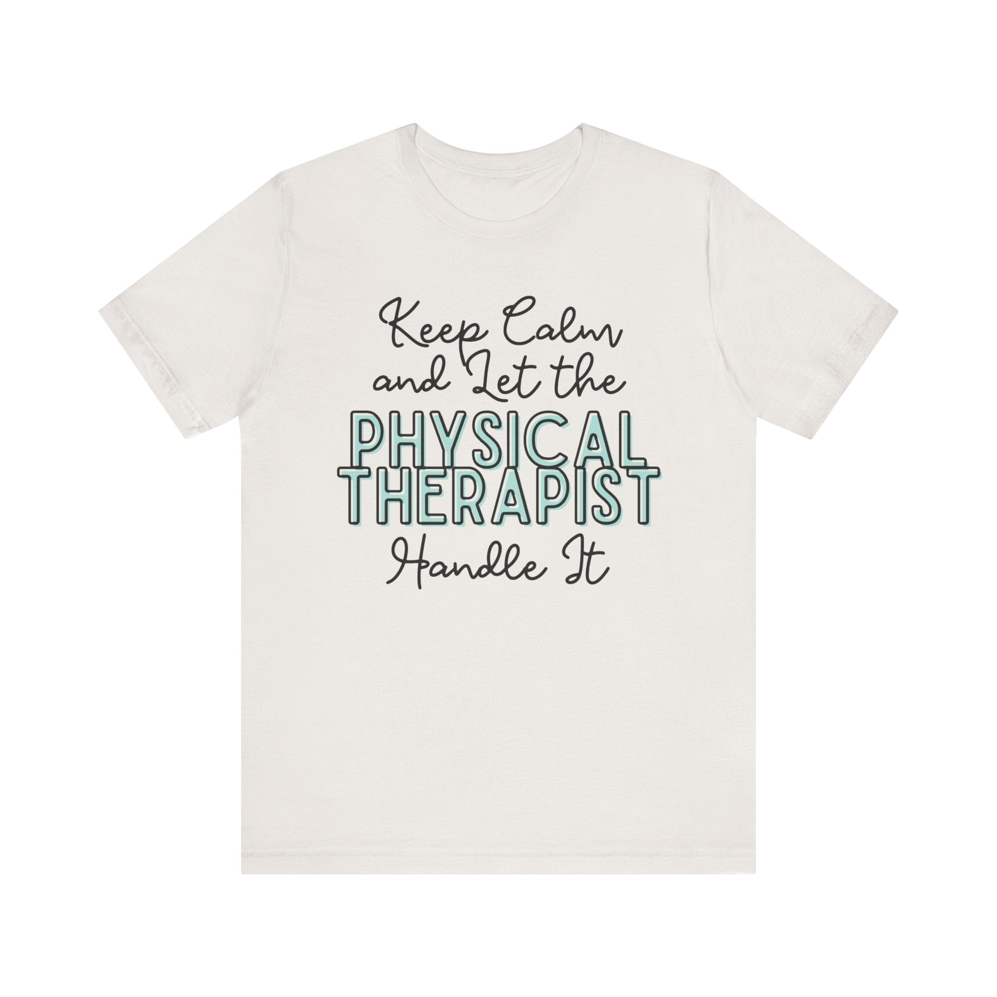 Keep Calm and let the Physical Therapist handle It - Jersey Short Sleeve Tee