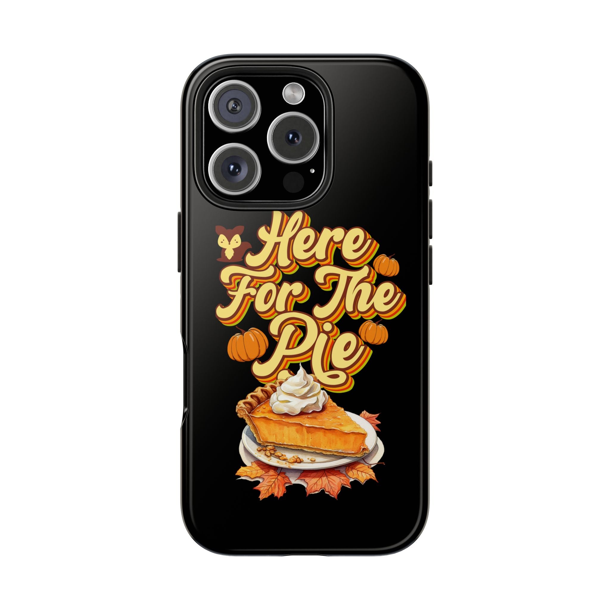 Here for Pie - Tough Case for iPhone 14, 15, 16