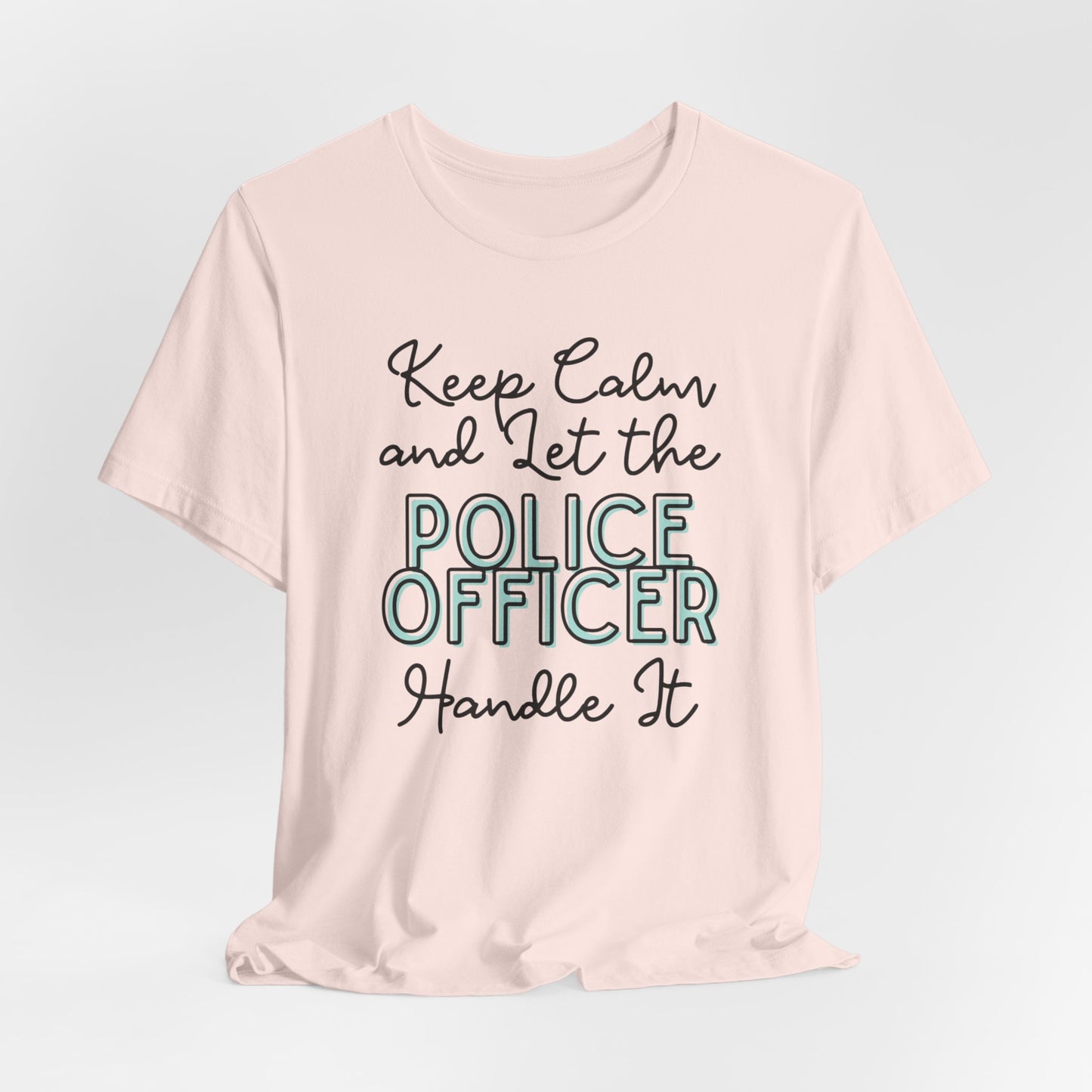 Keep Calm and let the Police Officer handle It - Jersey Short Sleeve Tee