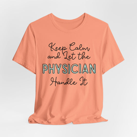 Keep Calm and let the Physician handle It - Jersey Short Sleeve Tee