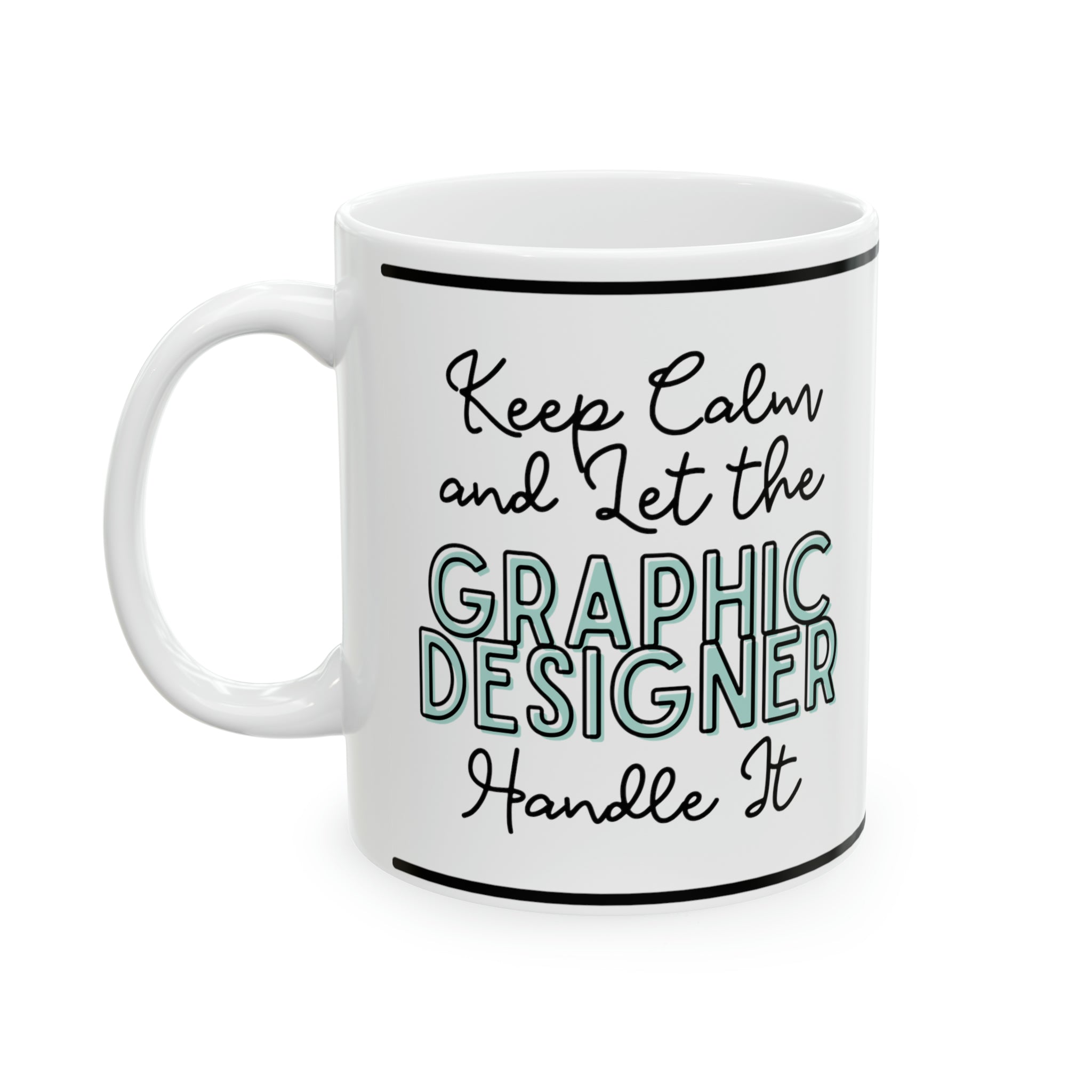 Keep Calm and let the Graphic Designer Handle It - Ceramic Mug, 11oz - Spruced Roost