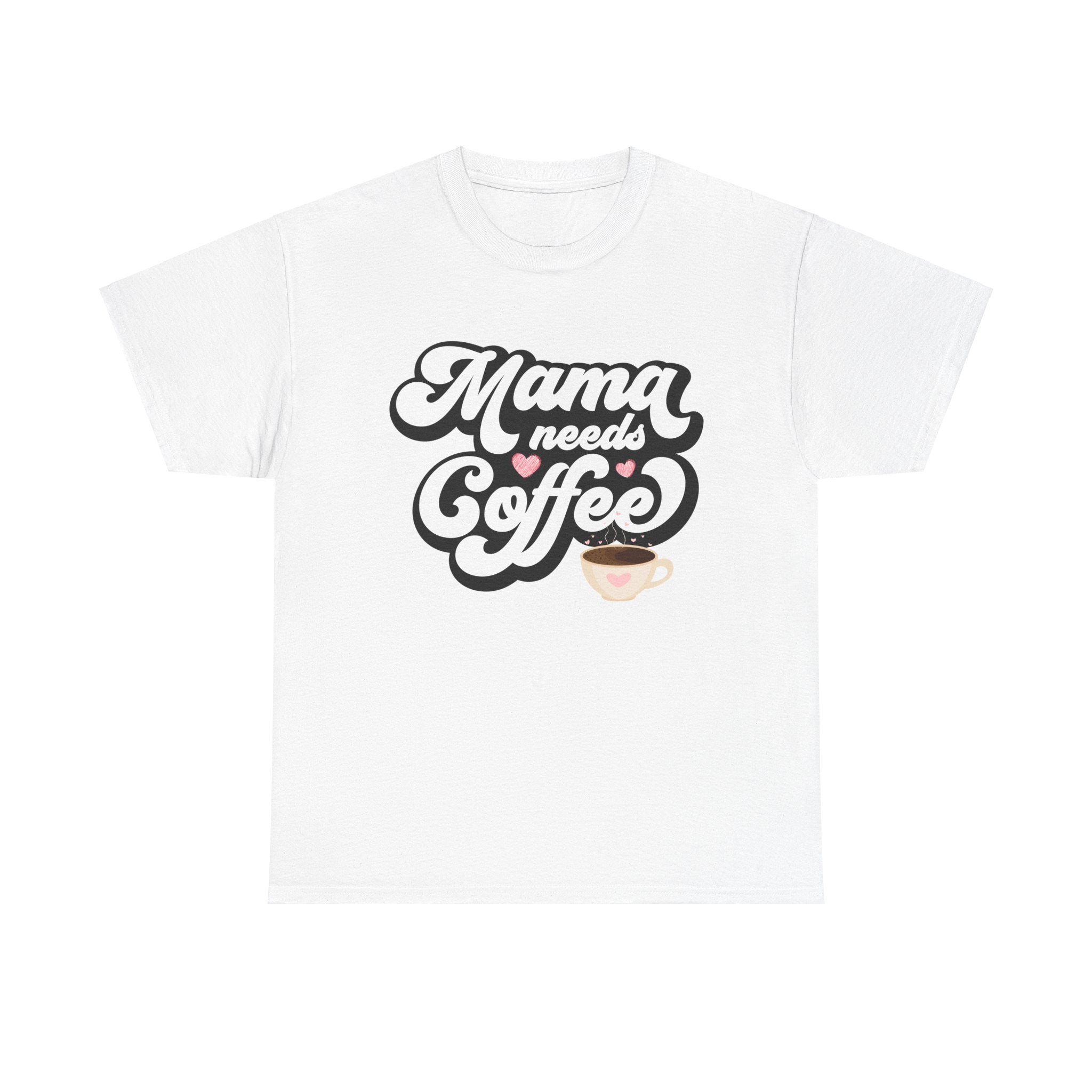 Mama Needs Coffee Unisex Heavy Cotton Tee