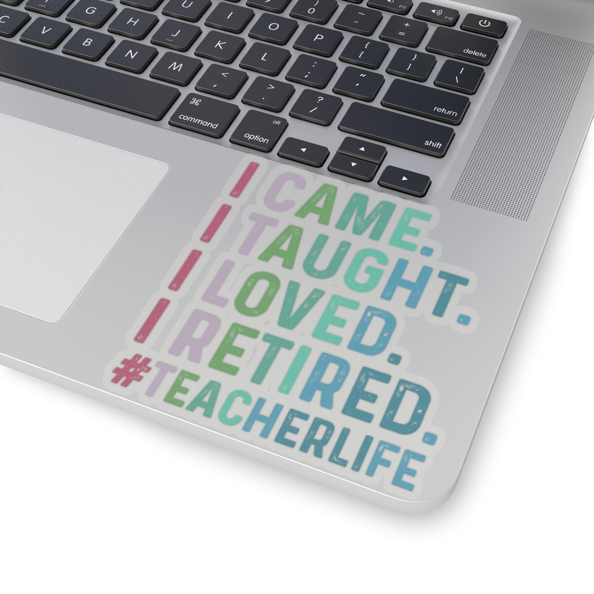 I Came, I Taught, I Loved, I Retired, Retiring Teacher Kiss-Cut Stickers - Spruced Roost