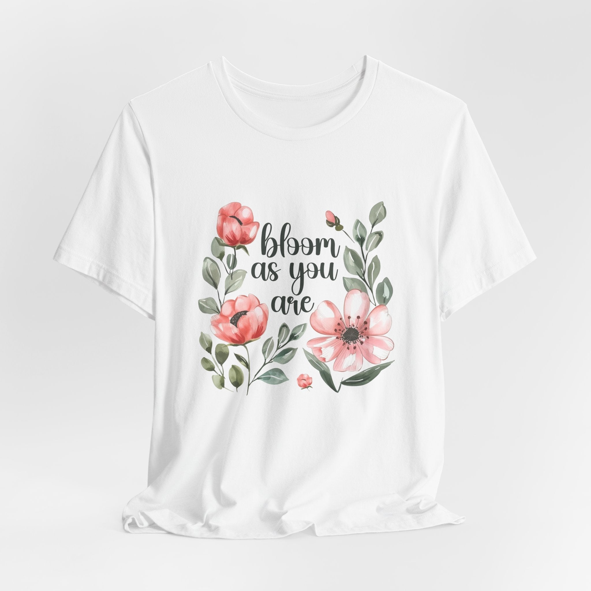 'Bloom As You Are ' - Unisex Jersey Short Sleeve Shirt