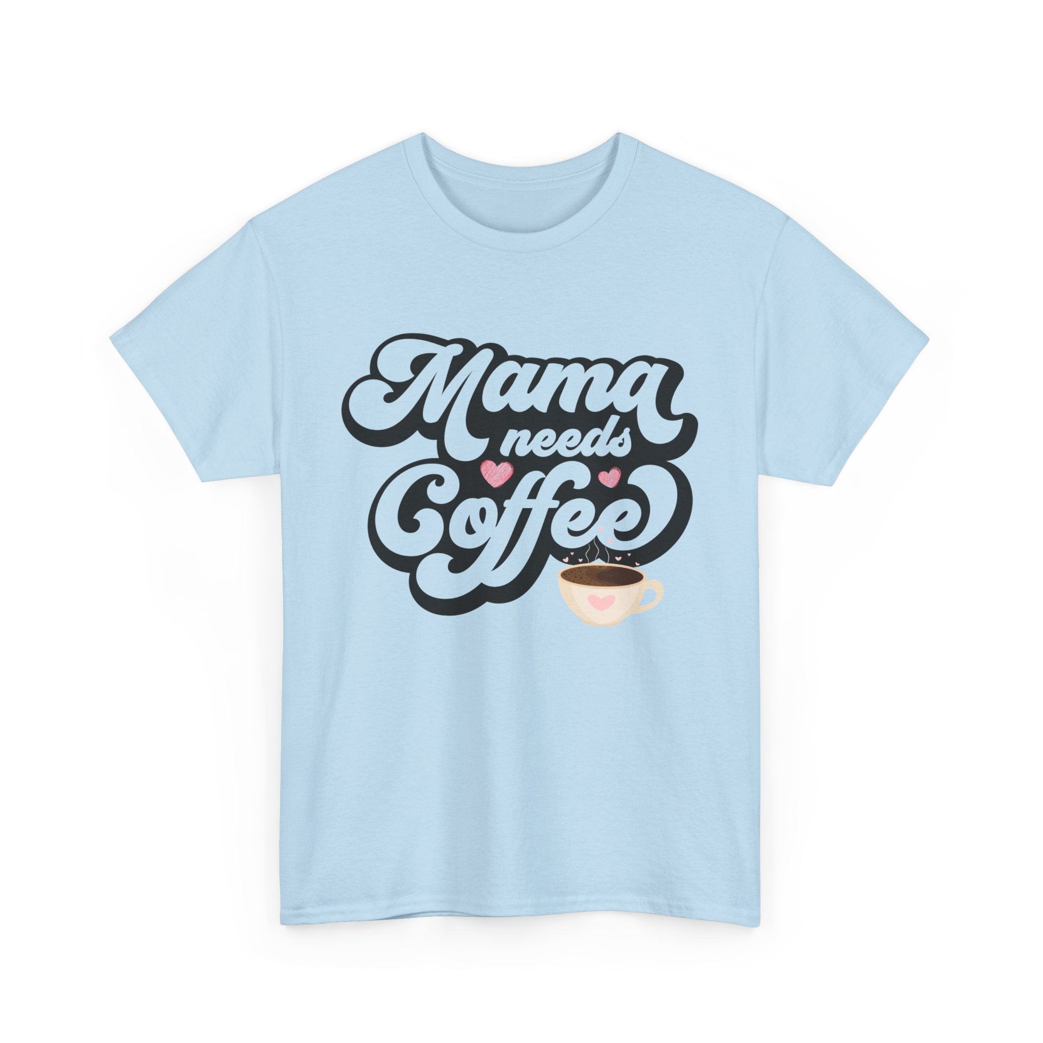 Mama Needs Coffee Unisex Heavy Cotton Tee