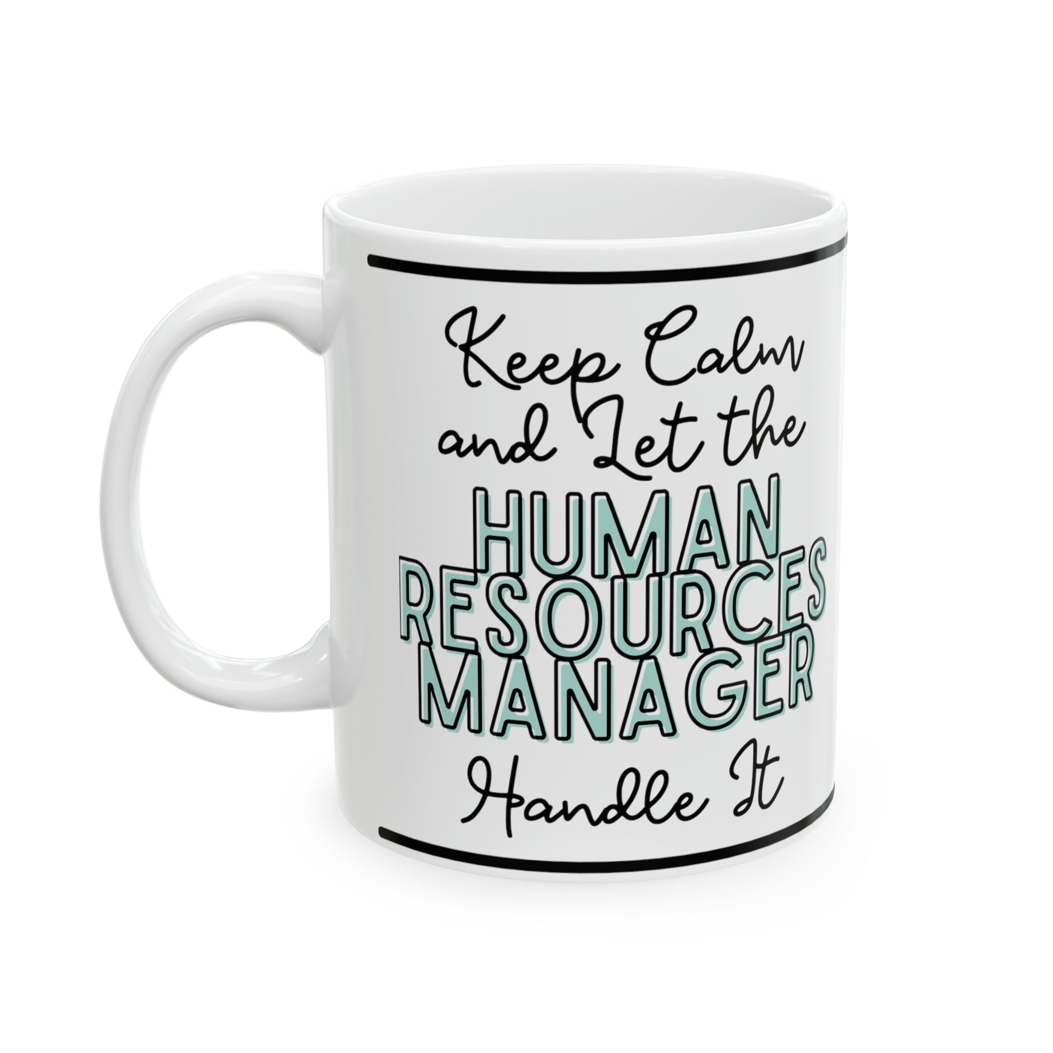 Keep Calm and let the Human Resource Manager Handle It - Ceramic Mug, 11oz - Spruced Roost