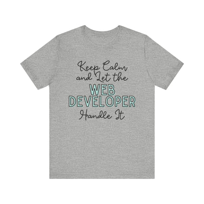 Keep Calm and let the Web Developer handle It - Jersey Short Sleeve Tee