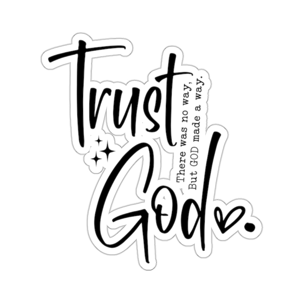 Trust God There was no way but God made a way Kiss-Cut Stickers