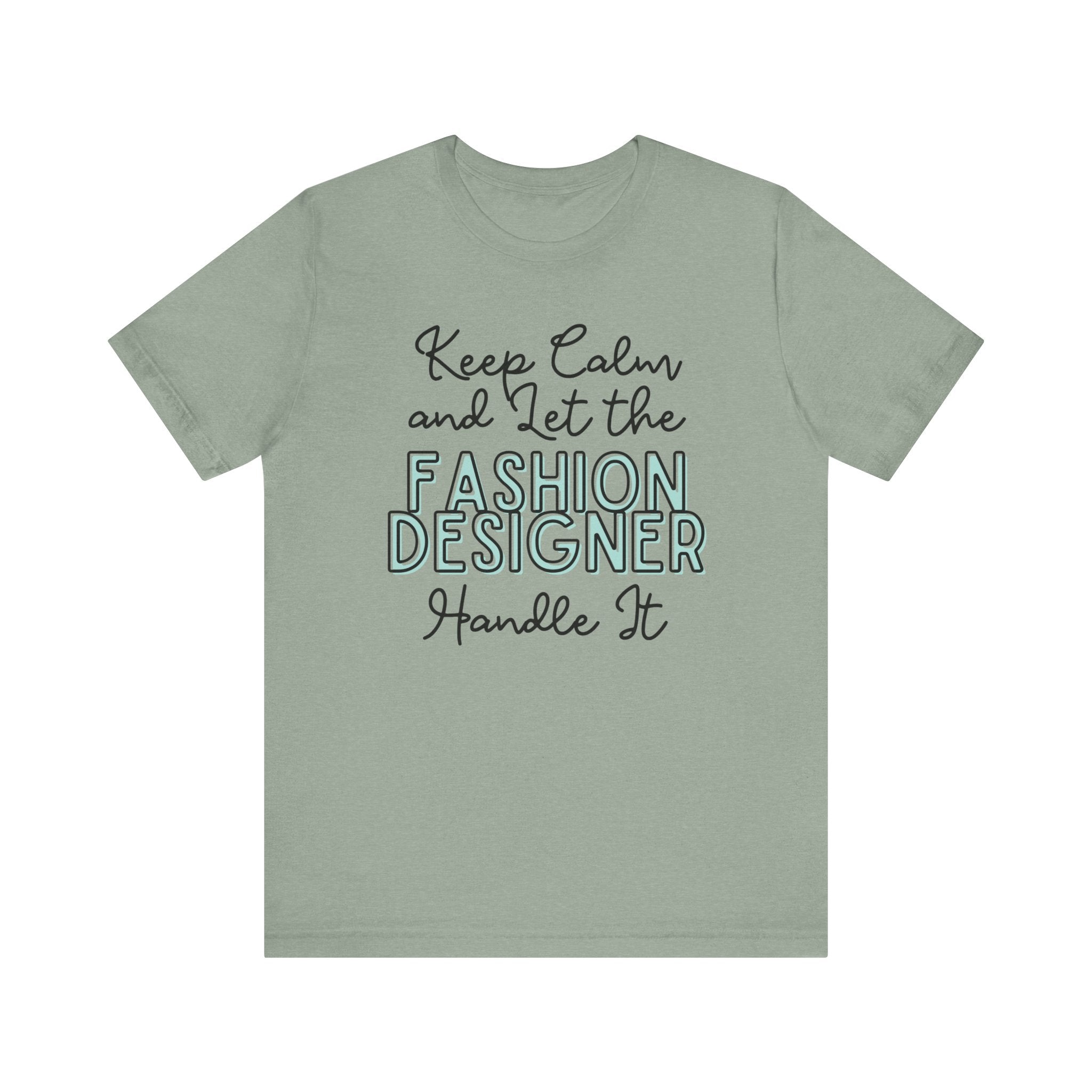 Keep Calm and let the Fashion Designer handle It - Jersey Short Sleeve Tee - Spruced Roost