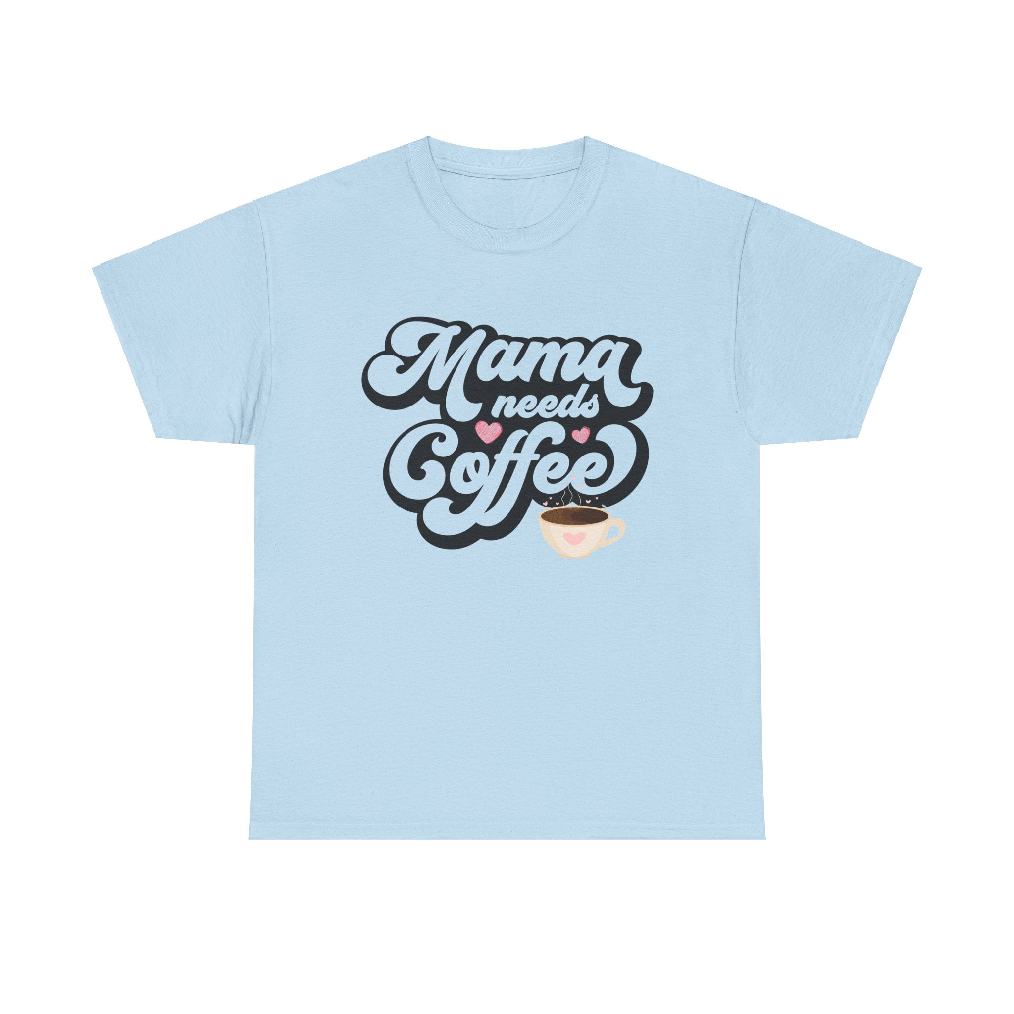 Mama Needs Coffee Unisex Heavy Cotton Tee