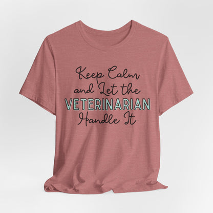 Keep Calm and let the Veterinarian handle It - Jersey Short Sleeve Tee