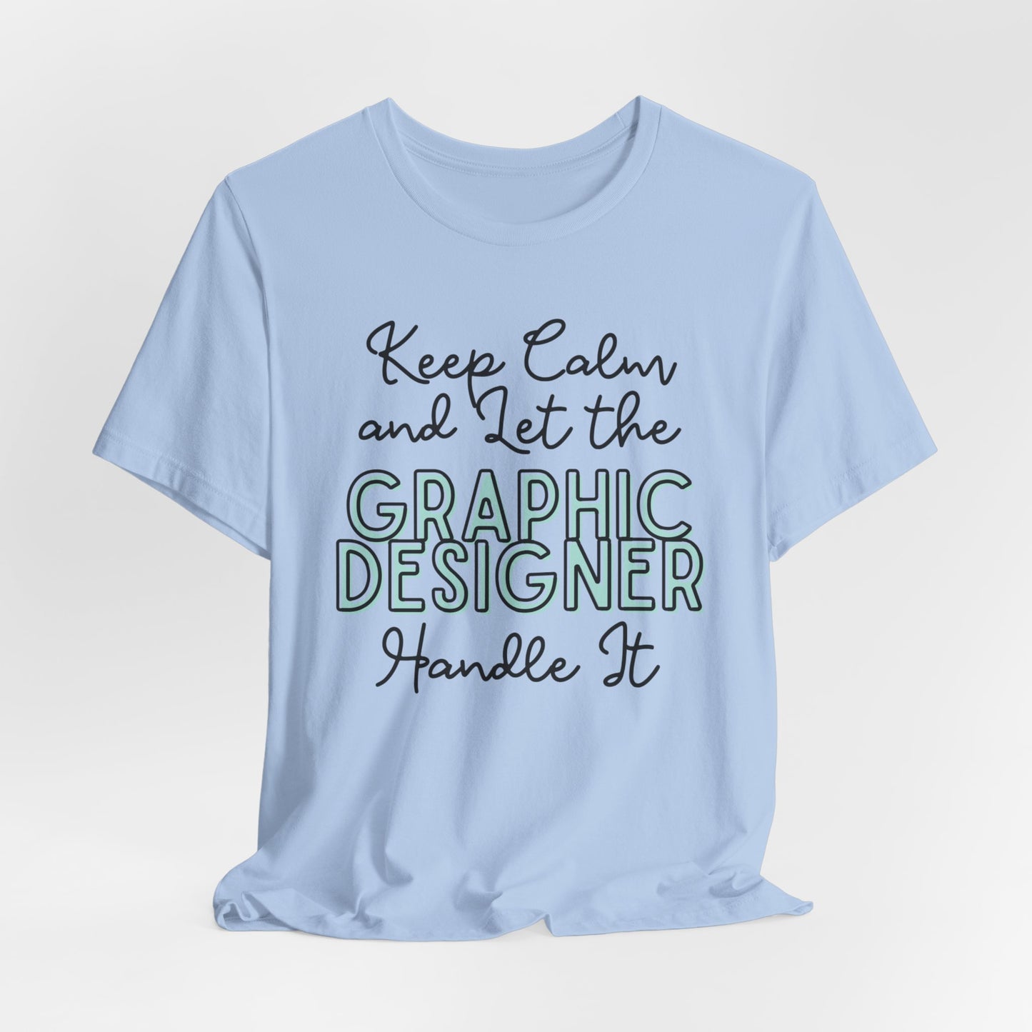 Keep Calm and let the Graphic Designer handle It - Jersey Short Sleeve Tee