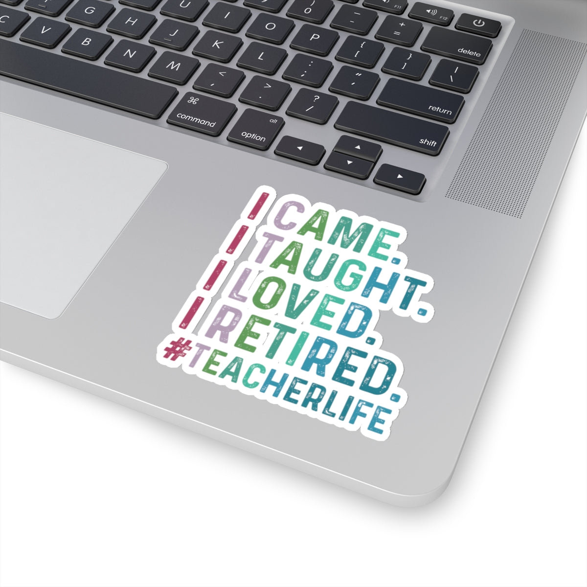 I Came, I Taught, I Loved, I Retired, Retiring Teacher Kiss-Cut Stickers - Spruced Roost