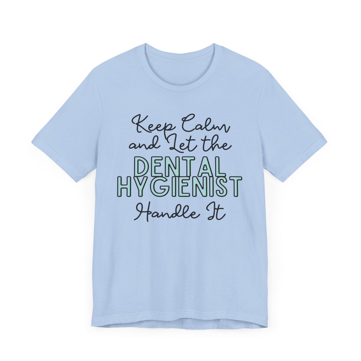 Keep Calm and let the Dental Hygienist handle It - Jersey Short Sleeve Tee