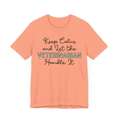 Keep Calm and let the Veterinarian handle It - Jersey Short Sleeve Tee