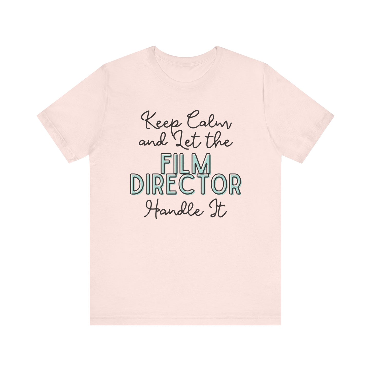 Keep Calm and let the Film Director handle It - Jersey Short Sleeve Tee