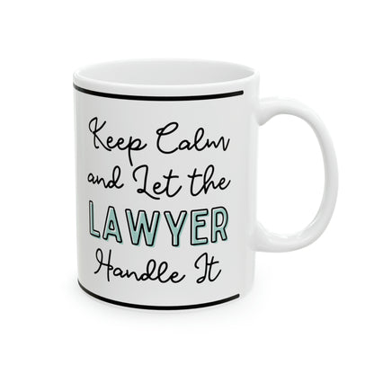 Keep Calm and let the Lawyer Handle It - Ceramic Mug, 11oz