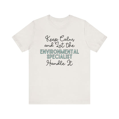 Keep Calm and let the Environmental Specialist handle It - Jersey Short Sleeve Tee