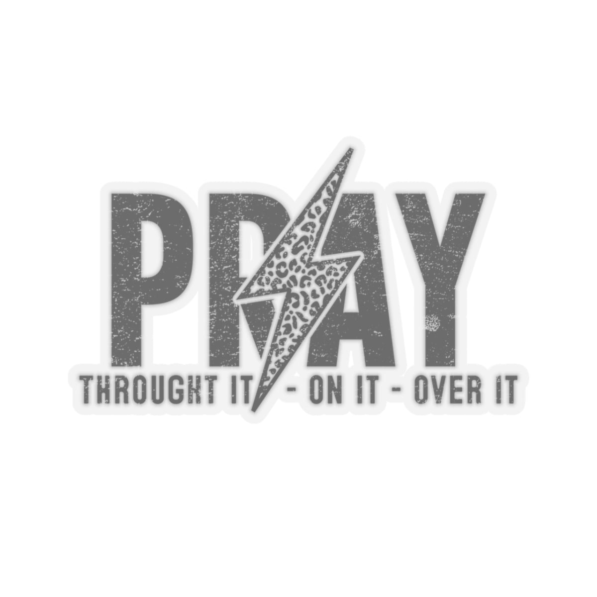 Pray Through it, On it over it - Prayer Kiss-Cut Stickers