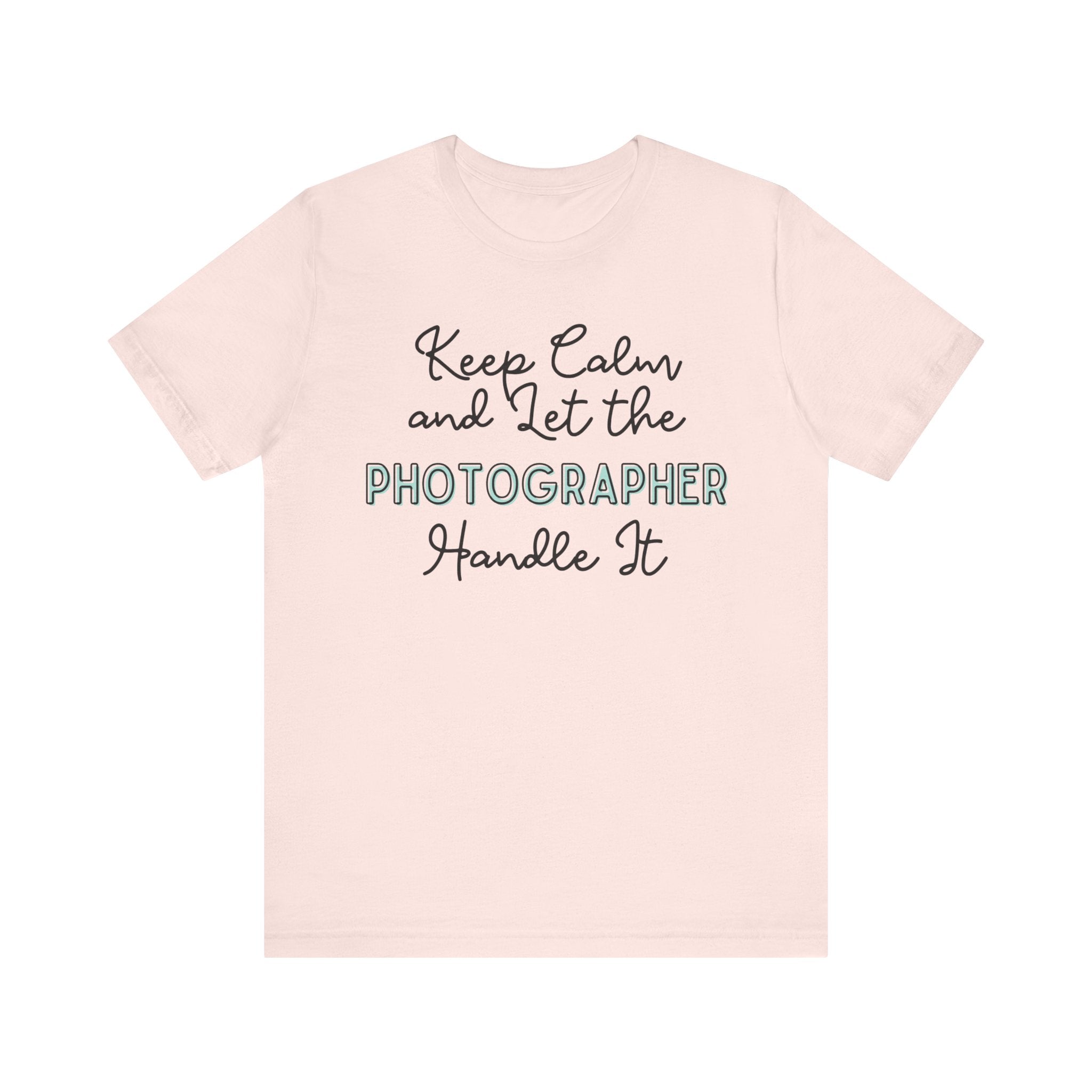 Keep Calm and let the Photographer handle It - Jersey Short Sleeve Tee - Spruced Roost