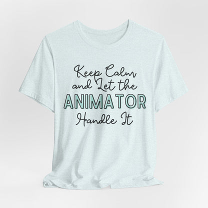 Keep Calm and let the Animator handle It - Jersey Short Sleeve Tee