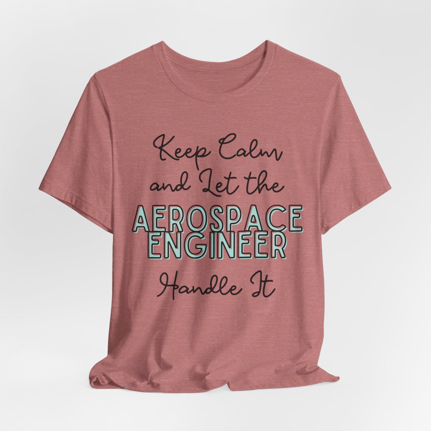 Keep Calm and let the Aerospace Engineer handle It - Jersey Short Sleeve Tee