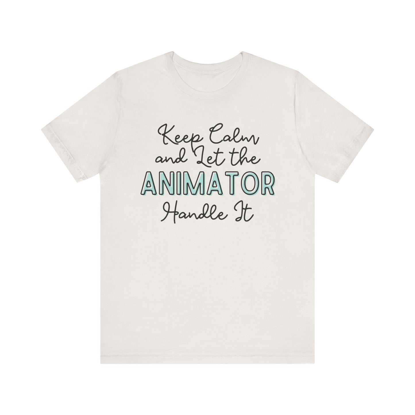 Keep Calm and let the Animator handle It - Jersey Short Sleeve Tee