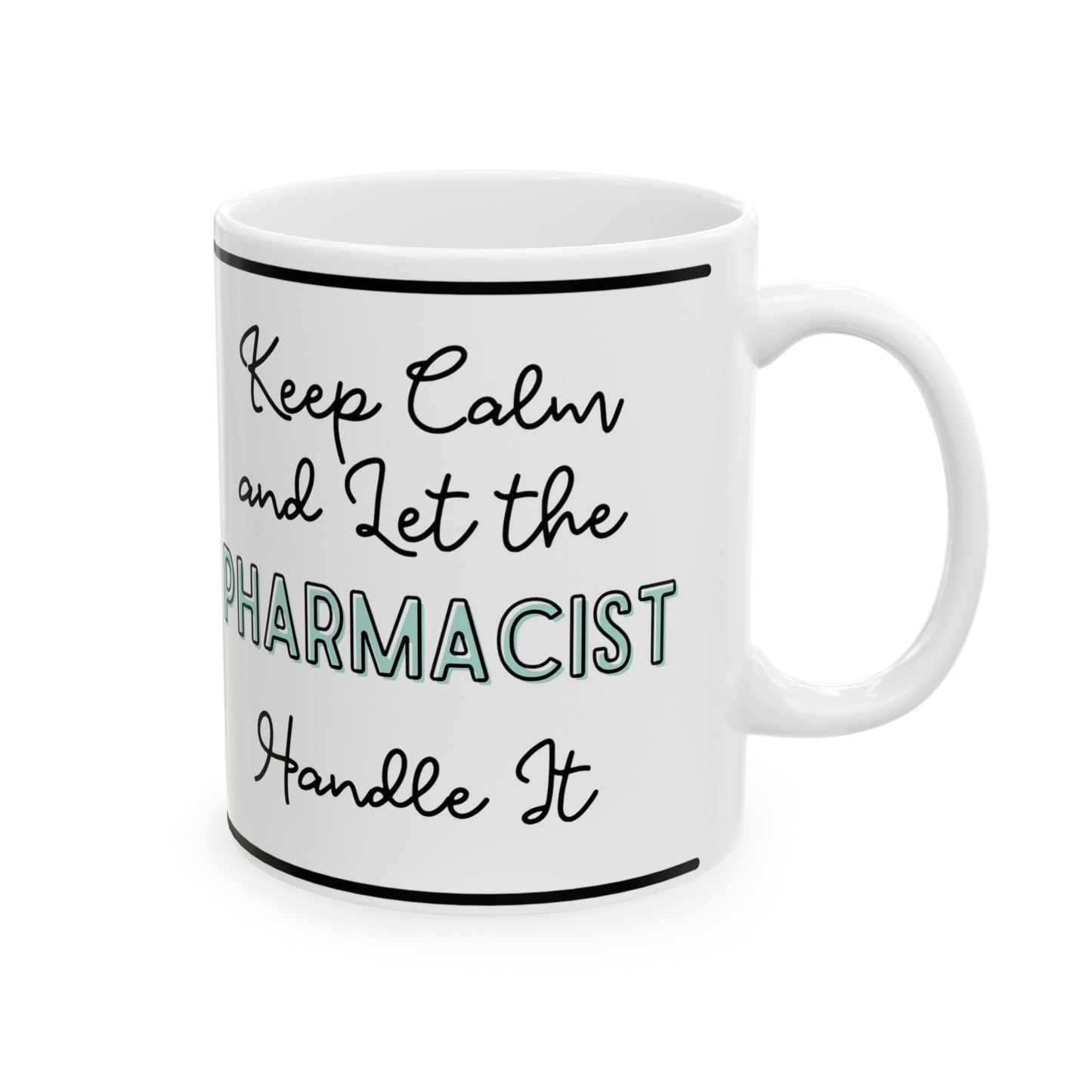 Keep Calm and let the Pharmacist Handle It - Ceramic Mug, 11oz