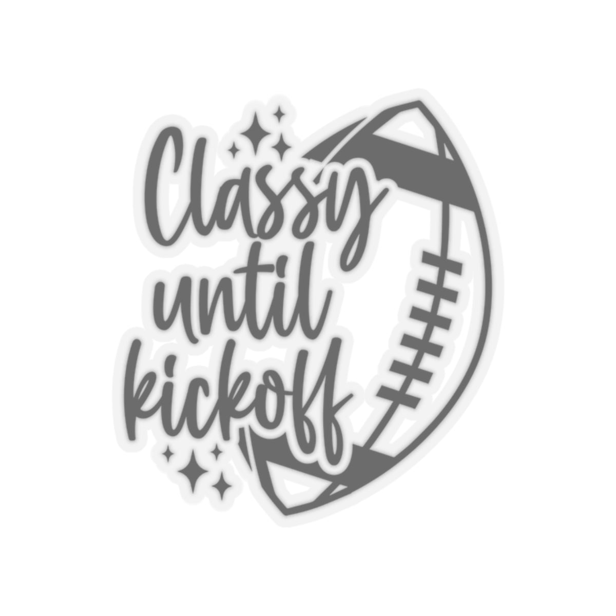 Classy Until Kickoff Kiss-Cut Stickers