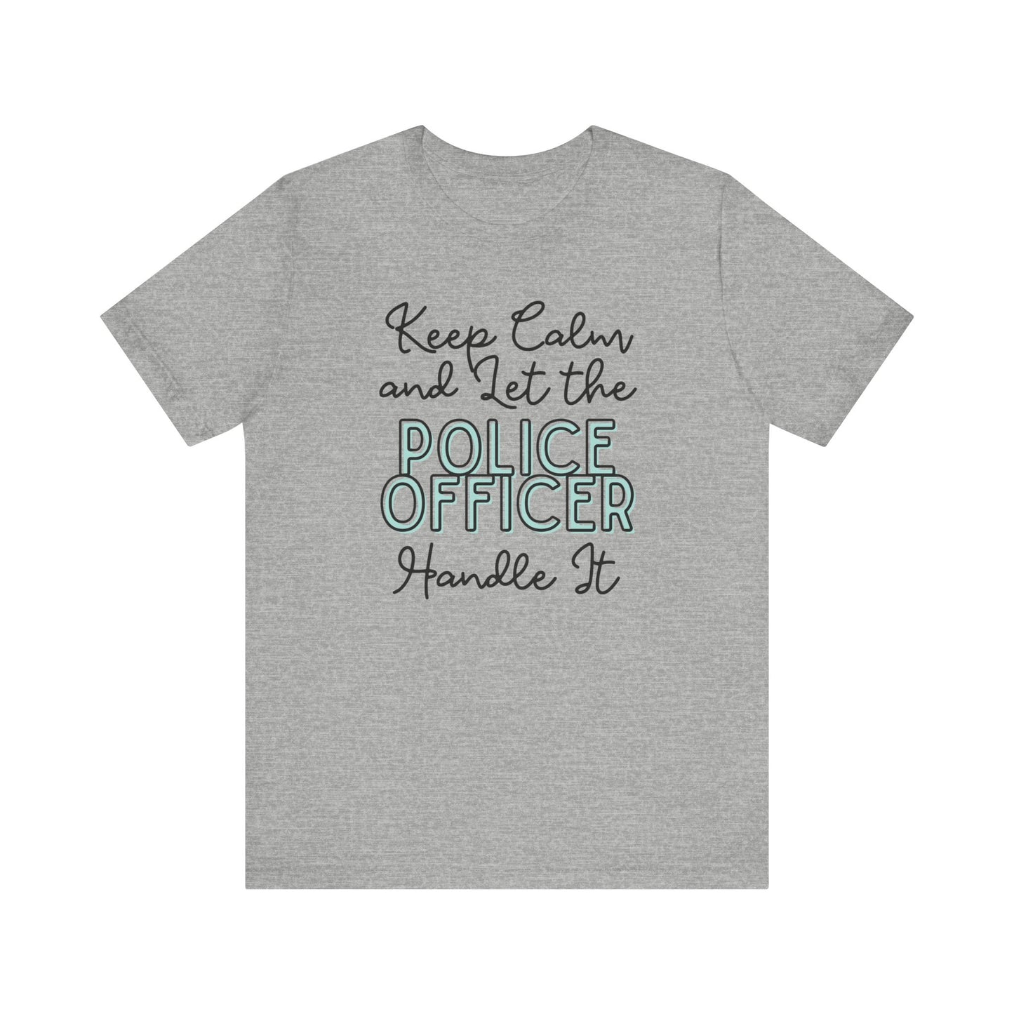 Keep Calm and let the Police Officer handle It - Jersey Short Sleeve Tee