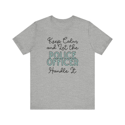 Keep Calm and let the Police Officer handle It - Jersey Short Sleeve Tee