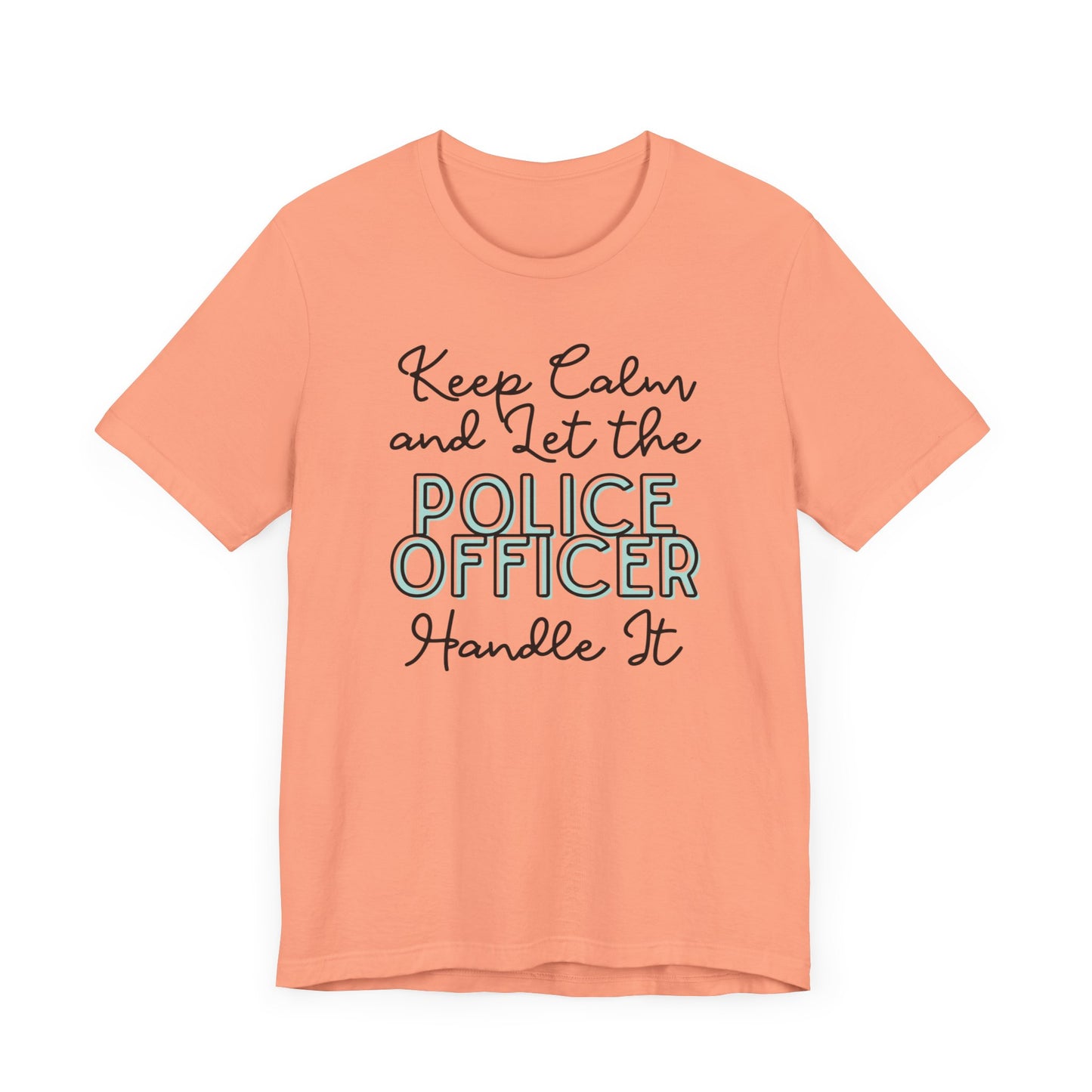 Keep Calm and let the Police Officer handle It - Jersey Short Sleeve Tee