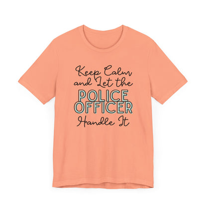 Keep Calm and let the Police Officer handle It - Jersey Short Sleeve Tee